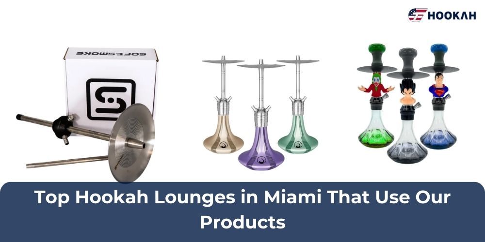 Top Hookah Lounges in Miami That Use Our Products