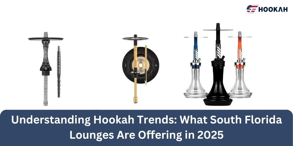 Understanding Hookah Trends: What South Florida Lounges Are Offering in 2025