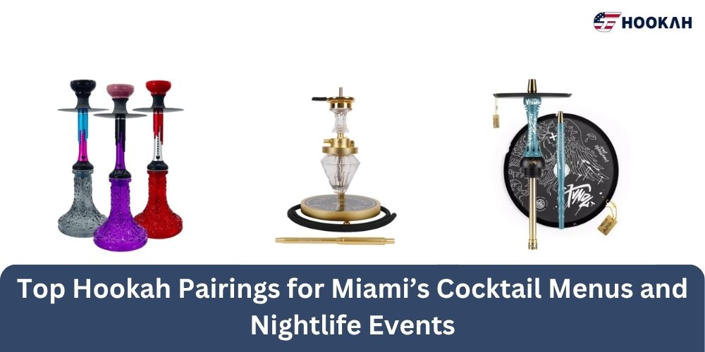 Top Hookah Pairings for Miami’s Cocktail Menus and Nightlife Events