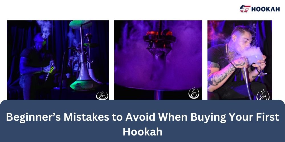 Beginner’s Mistakes to Avoid When Buying Your First Hookah