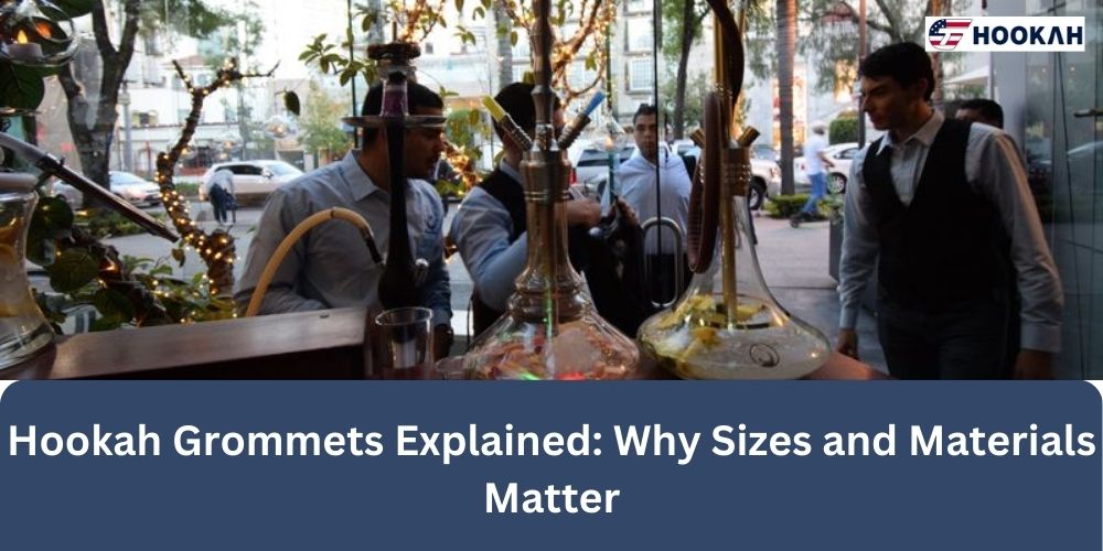 Hookah Grommets Explained: Why Sizes and Materials Matter